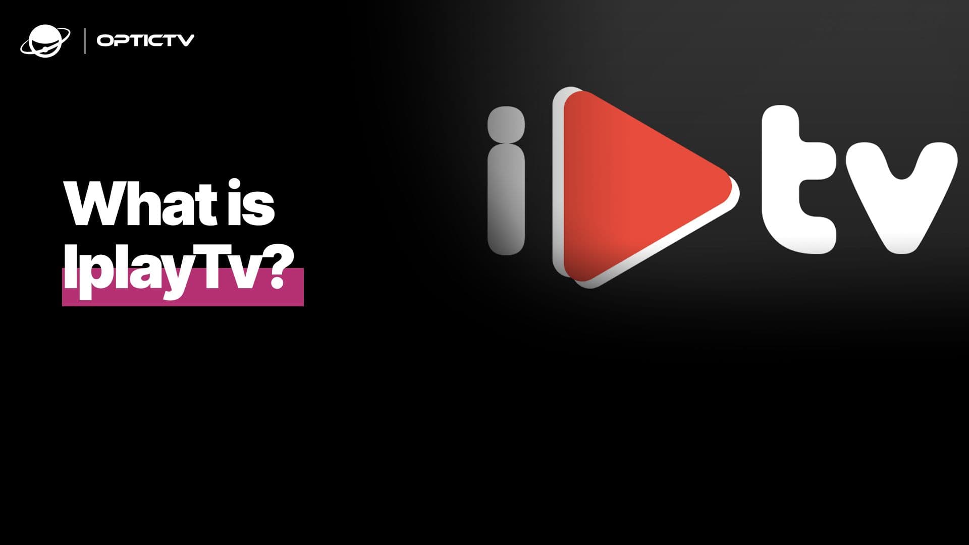What is iplayTv? A guide for IPTV User in 2025